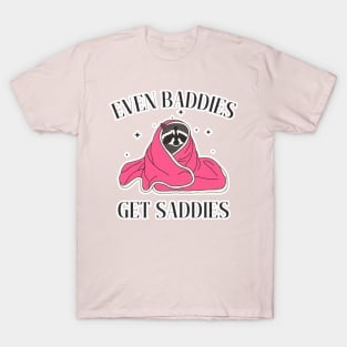 Even baddies get Saddies Raccoon T-Shirt